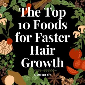 The Top 10 Foods for Faster Hair Growth